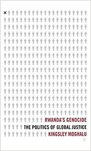 Rwanda's Genocide The Politics of Global Justice