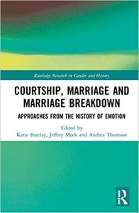 Courtship, Marriage and Marriage Breakdown Approaches from the History of Emotion