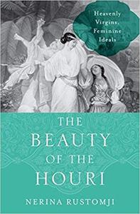 The Beauty of the Houri Heavenly Virgins and Feminine Ideals