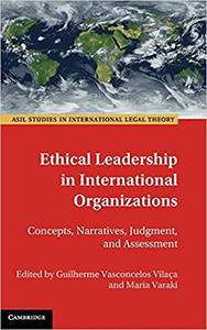 Ethical Leadership in International Organizations Concepts, Narratives, Judgment, and Assessment