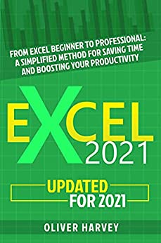 Excel 2021 From Excel Beginner to Professional A Simplified Method for Saving Time and Boosting Your Productivity
