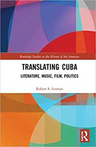 Translating Cuba Literature, Music, Film, Politics