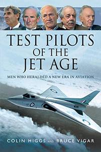 Test Pilots of the Jet Age Men Who Heralded a New Era in Aviation