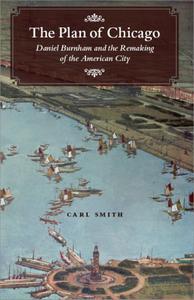 The Plan of Chicago Daniel Burnham and the Remaking of the American City