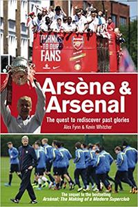 Arsène & Arsenal The Quest to Rediscover Past Glories