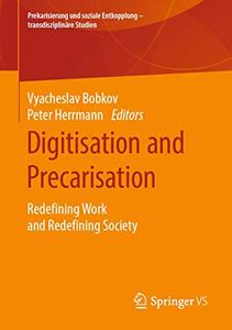 Digitisation and Precarisation Redefining Work and Redefining Society 