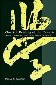 Zhu Xi's Reading of the Analects Canon, Commentary, and the Classical Tradition