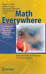 Math Everywhere Deterministic and Stochastic Modelling in Biomedicine, Economics and Industry 