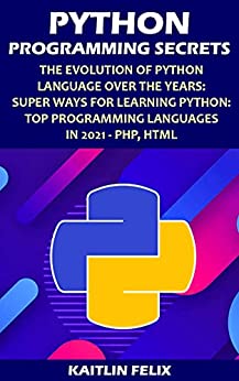 Python Programming Secrets The Evolution Of Python Language Over The Years Super Ways For Learning Python