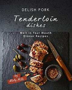 Delish Pork Tenderloin Dishes Melt in Your Mouth Dinner Recipes