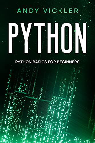 Python Python basics for Beginners by Andy Vickler
