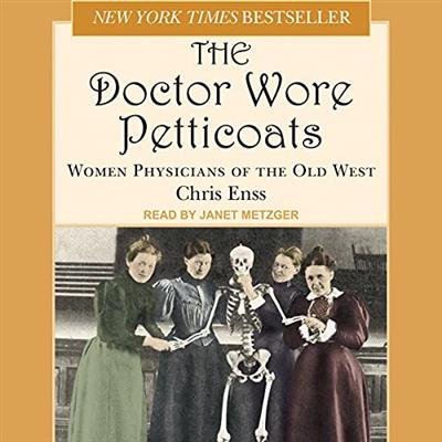Doctor Wore Petticoats Women Physicians of the Old West [Audiobook]