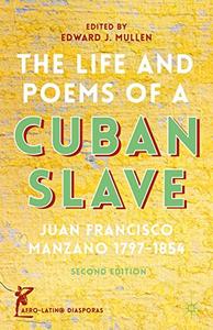 The Life and Poems of a Cuban Slave Juan Francisco Manzano 1797-1854