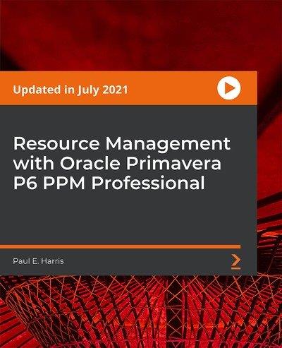Resource Management with Oracle Primavera P6 PPM Professional [Video]