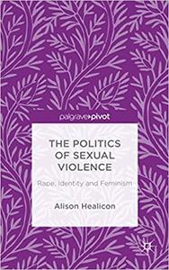 The Politics of Sexual Violence Rape, Identity and Feminism