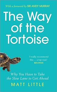 The Way of the Tortoise Why You Have to Take the Slow Lane to Get Ahead