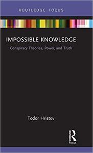 Impossible Knowledge Conspiracy Theories, Power, and Truth