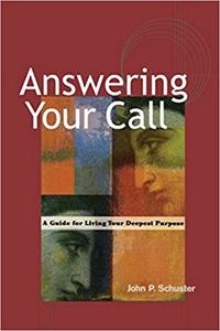 Answering Your Call A Guide for Living Your Deepest Purpose