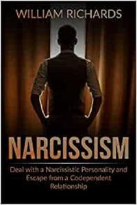 NARCISSISM Deal with a Narcissistic Personality and Escape from a Codependent Relationship