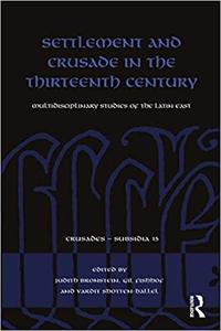 Settlement and Crusade in the Thirteenth Century Multidisciplinary Studies of the Latin East