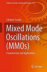 Mixed Mode Oscillations (MMOs) Fundamentals and Applications
