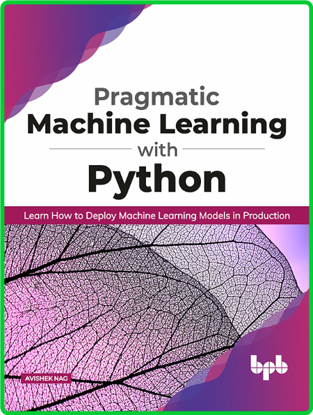 Pragmatic Machine Learning with Python Learn How to Deploy Machine Learning 8ee1638a3fcd6483998029b92f1beeec