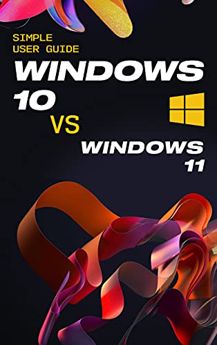 Windows 10 2021 Simple User Guide to Master Microsoft OS. Windows 10 VS Windows 11