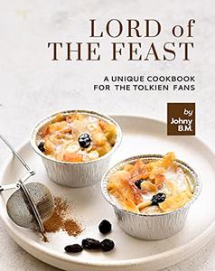 Lord of the Feast A Unique Cookbook for the Tolkien Fans