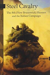 Steel Cavalry The 8th (New Brunswick) Hussars and the Italian Campaign