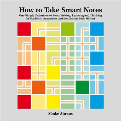 How to Take Smart Notes One Simple Technique to Boost Writing, Learning and Thinking for Students, Academics [Audiobook]
