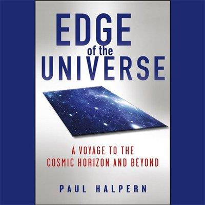 Edge of the Universe A Voyage to the Cosmic Horizon and Beyond (Audiobook)