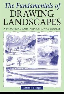 The Fundamentals of Drawing Landscapes A Practical and Inspirational Course