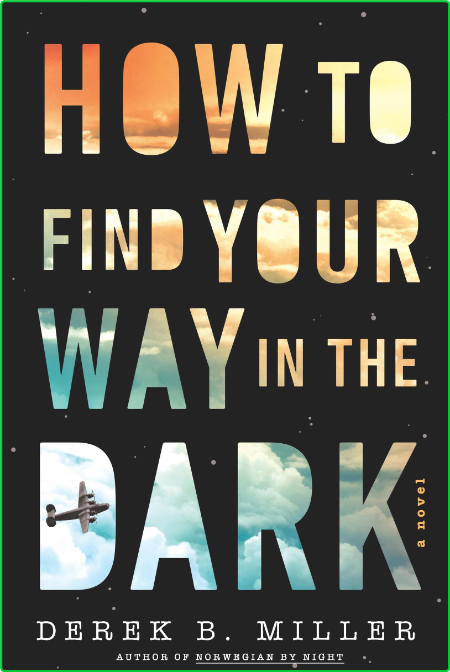 How to Find Your Way in the Dark by Derek B  Miller  92fb29aed81b832264a7dcba0dada84f