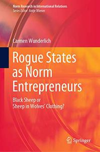 Rogue States as Norm Entrepreneurs Black Sheep or Sheep in Wolves' Clothing 
