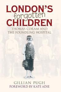 London's Forgotten Children Thomas Coram And The Foundling Hospital