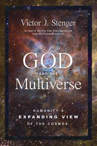 God and the Multiverse Humanity's Expanding View of the Cosmos
