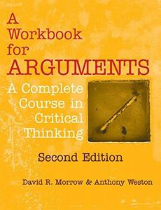 A Workbook for Arguments, Second Edition A Complete Course in Critical Thinking