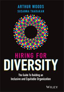 Hiring for Diversity The Guide to Building an Inclusive and Equitable Organization