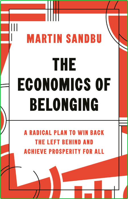 The Economics of Belonging  A Radical Plan to Win Back the Left Behind and Achieve...
