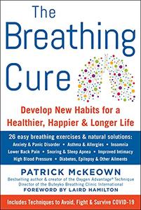 The Breathing Cure Develop New Habits for a Healthier, Happier, and Longer Life