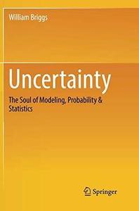 Uncertainty The Soul of Modeling, Probability & Statistics