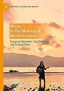 Music in the Making of Modern Japan Essays on Reception, Transformation and Cultural Flows