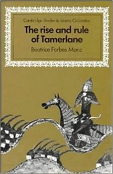 The Rise and Rule of Tamerlane 