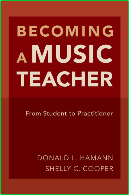 Donald L Hamann Shelly Cooper Becoming a music teacher from student to practitioner