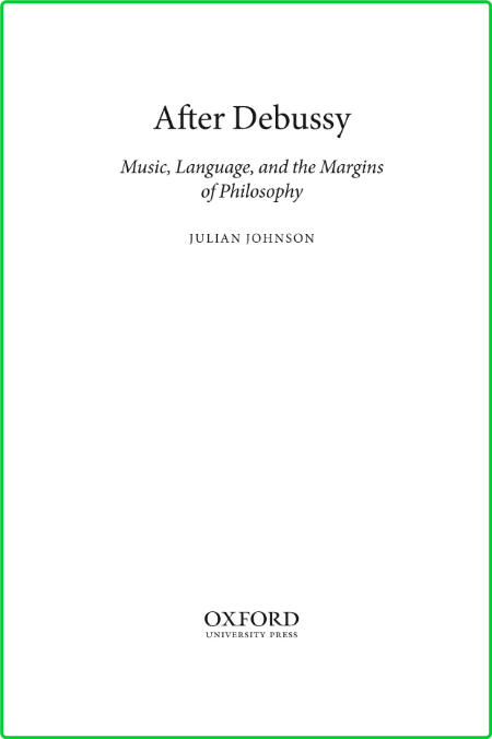 Julian Johnson After Debussy Music Language and the Margins of Philosophy