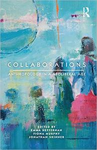 Collaborations Anthropology in a Neoliberal Age