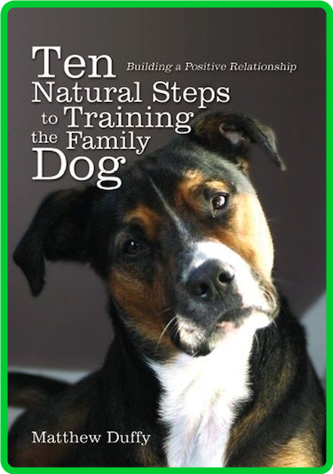 Ten Natural Steps to Training the Family Dog  Building a Positive Relationship by ...