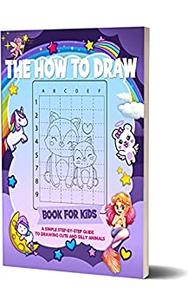 The How to Draw Book for Kids A Simple Step-by-Step Guide to Drawing Cute and Silly Animals