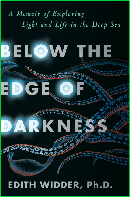 Below the Edge of Darkness  Exploring Light and Life in the Deep Sea by Edith Widder  Bffc12288ba32f9dd0f1ff4bf43af92d