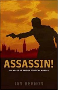 Assassin! 200 Years of British Political Murder